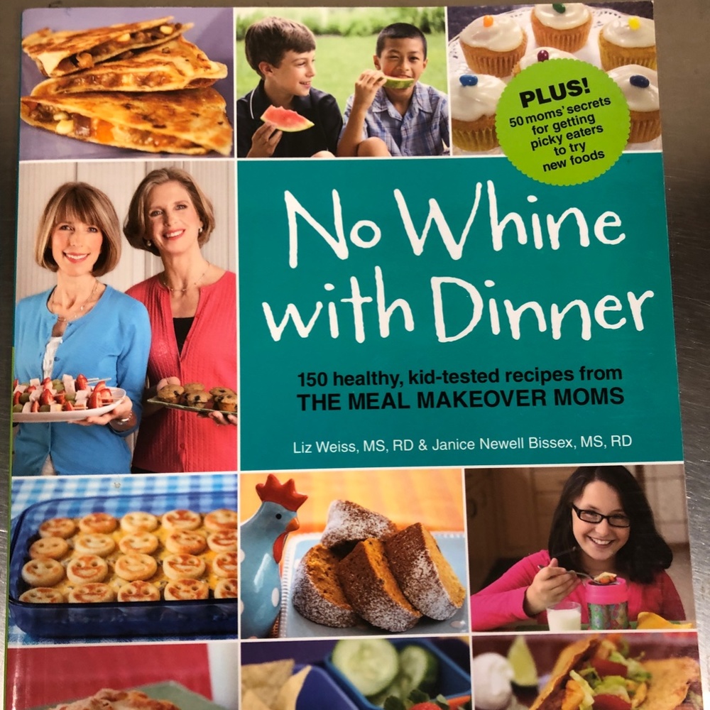 NEW Cookbook NO WHINE WITH DINNER, 150 healthy, kid tested recipes for kids